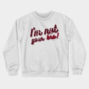 I'm not your bro Crewneck Sweatshirt